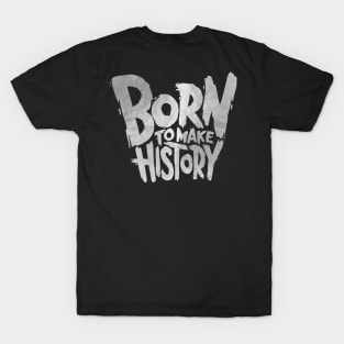 Born To Make History T-Shirt